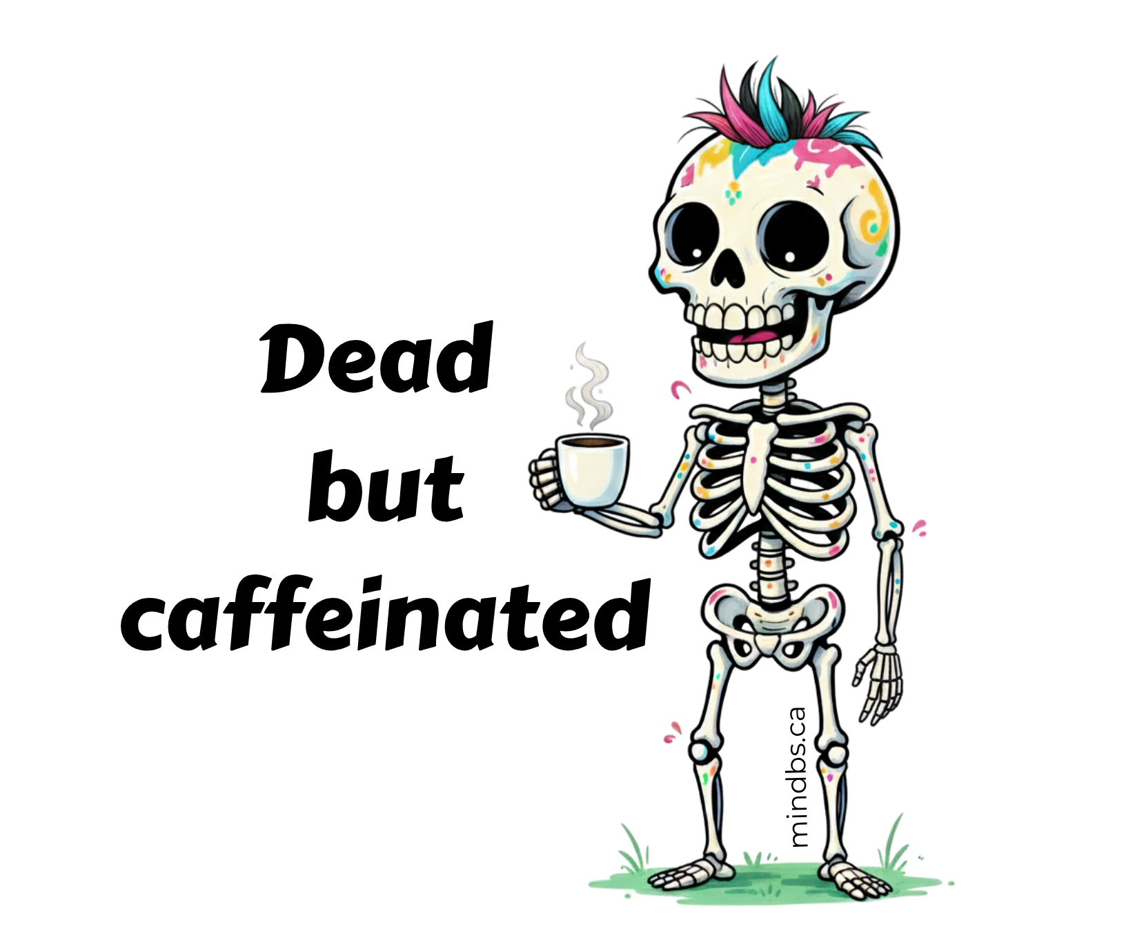 Cartoon skeleton with colorful hair holding a coffee cup, with text 'Dead but caffeinated' on a white background.